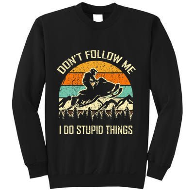 Funny Snowmobile Lover DonT Follow Me I Do Stupid Things Sweatshirt