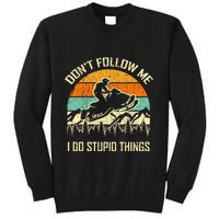 Funny Snowmobile Lover DonT Follow Me I Do Stupid Things Sweatshirt