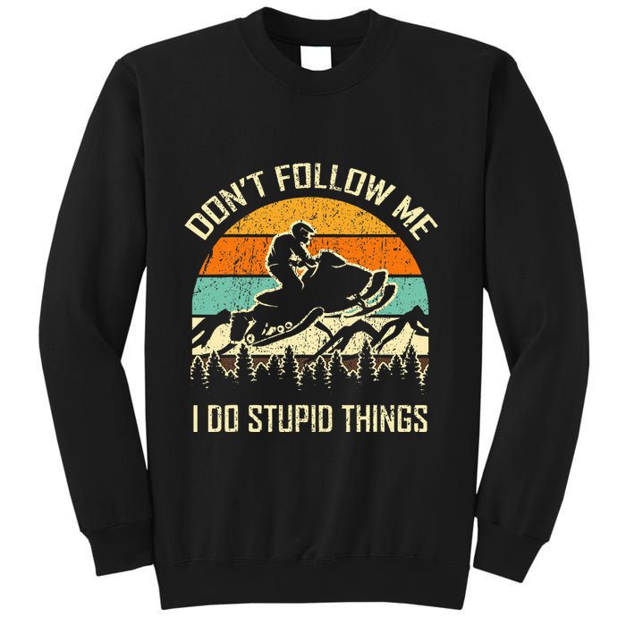 Funny Snowmobile Lover DonT Follow Me I Do Stupid Things Sweatshirt
