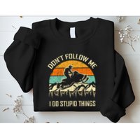 Funny Snowmobile Lover DonT Follow Me I Do Stupid Things Sweatshirt