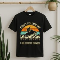 Funny Snowmobile Lover DonT Follow Me I Do Stupid Things T-Shirt