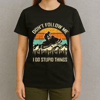 Funny Snowmobile Lover DonT Follow Me I Do Stupid Things T-Shirt