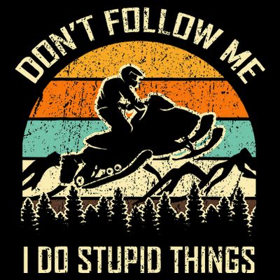 Funny Snowmobile Lover DonT Follow Me I Do Stupid Things T-Shirt