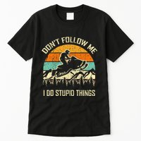 Funny Snowmobile Lover DonT Follow Me I Do Stupid Things Tall T-Shirt