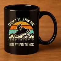 Funny Snowmobile Lover DonT Follow Me I Do Stupid Things 11oz C Handle Ceramic Mug