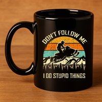 Funny Snowmobile Lover DonT Follow Me I Do Stupid Things 11oz C Handle Ceramic Mug