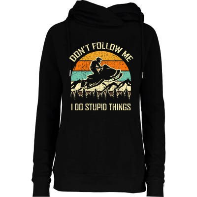 Funny Snowmobile Lover DonT Follow Me I Do Stupid Things Womens Funnel Neck Pullover Hood