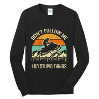 Funny Snowmobile Lover DonT Follow Me I Do Stupid Things Tall Long Sleeve T-Shirt