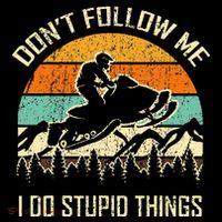 Funny Snowmobile Lover DonT Follow Me I Do Stupid Things Poster