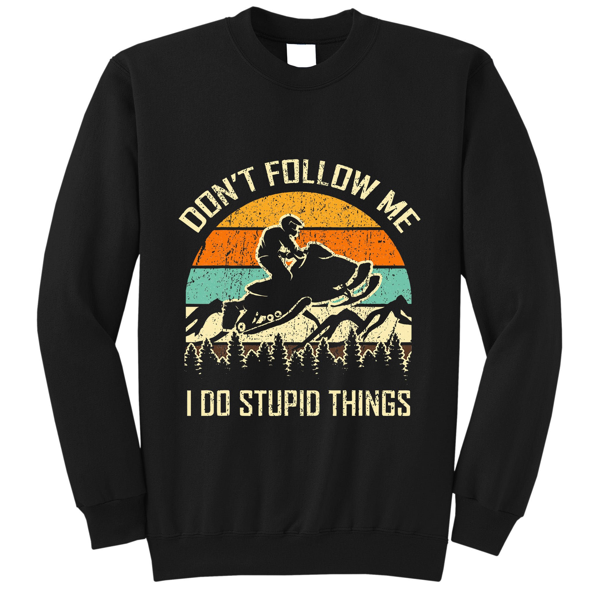 Funny Snowmobile Lover DonT Follow Me I Do Stupid Things Tall Sweatshirt