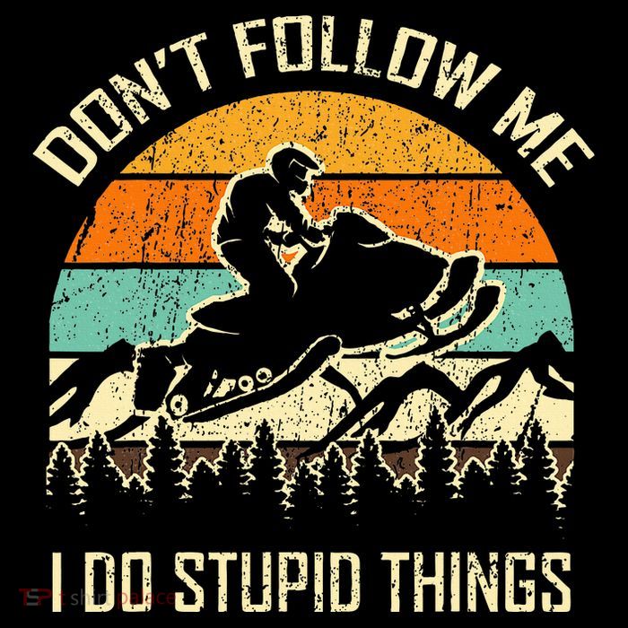 Funny Snowmobile Lover DonT Follow Me I Do Stupid Things Tall Sweatshirt