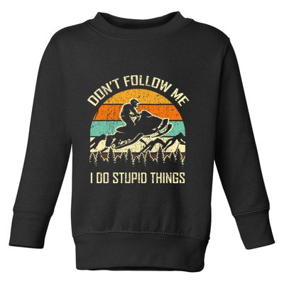 Funny Snowmobile Lover DonT Follow Me I Do Stupid Things Toddler Sweatshirt