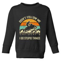 Funny Snowmobile Lover DonT Follow Me I Do Stupid Things Toddler Sweatshirt