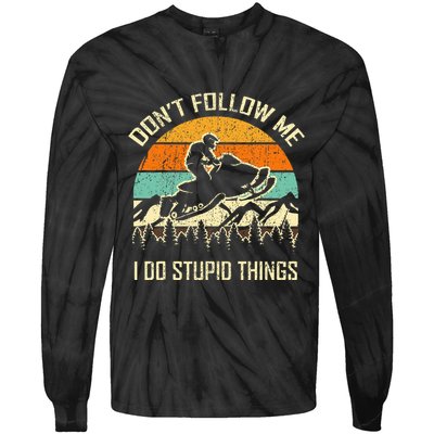 Funny Snowmobile Lover DonT Follow Me I Do Stupid Things Tie-Dye Long Sleeve Shirt