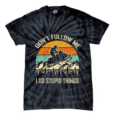 Funny Snowmobile Lover DonT Follow Me I Do Stupid Things Tie-Dye T-Shirt