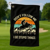 Funny Snowmobile Lover DonT Follow Me I Do Stupid Things Golf Towel