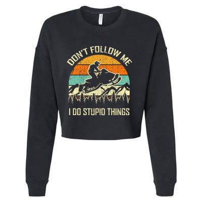 Funny Snowmobile Lover DonT Follow Me I Do Stupid Things Cropped Pullover Crew