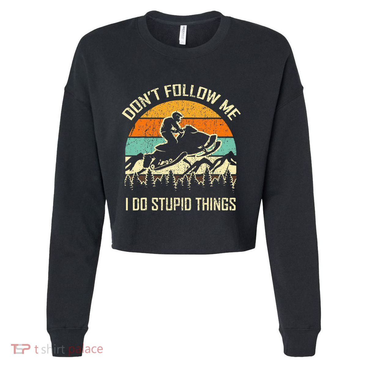Funny Snowmobile Lover DonT Follow Me I Do Stupid Things Cropped Pullover Crew