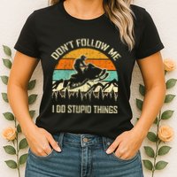 Funny Snowmobile Lover DonT Follow Me I Do Stupid Things Womens T-Shirt