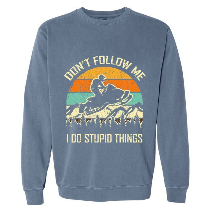 Funny Snowmobile Lover DonT Follow Me I Do Stupid Things Garment-Dyed Sweatshirt