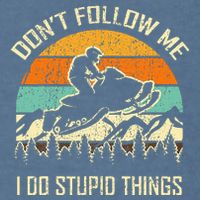 Funny Snowmobile Lover DonT Follow Me I Do Stupid Things Garment-Dyed Sweatshirt