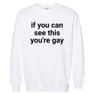 Funny Saying Men Pride Gay If You Can See This Youre Gay Garment-Dyed Sweatshirt