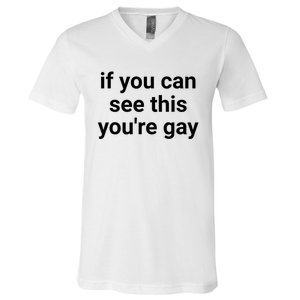 Funny Saying Men Pride Gay If You Can See This Youre Gay V-Neck T-Shirt