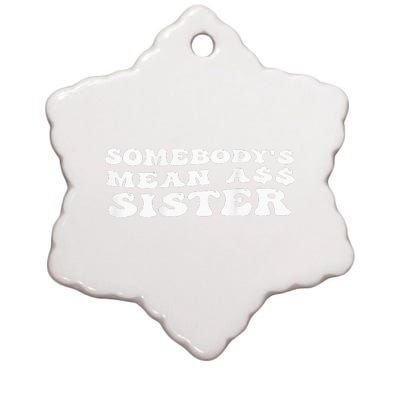 Funny Somebody's Mean Ass Sister Humor Quote On Back Ceramic Star Ornament