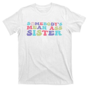 Funny Somebody's Mean Ass Sister Humor Quote T-Shirt