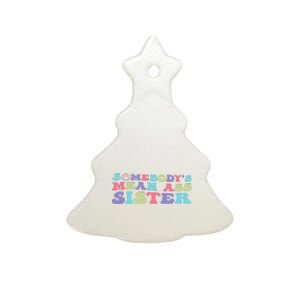 Funny Somebody's Mean Ass Sister Humor Quote Ceramic Tree Ornament