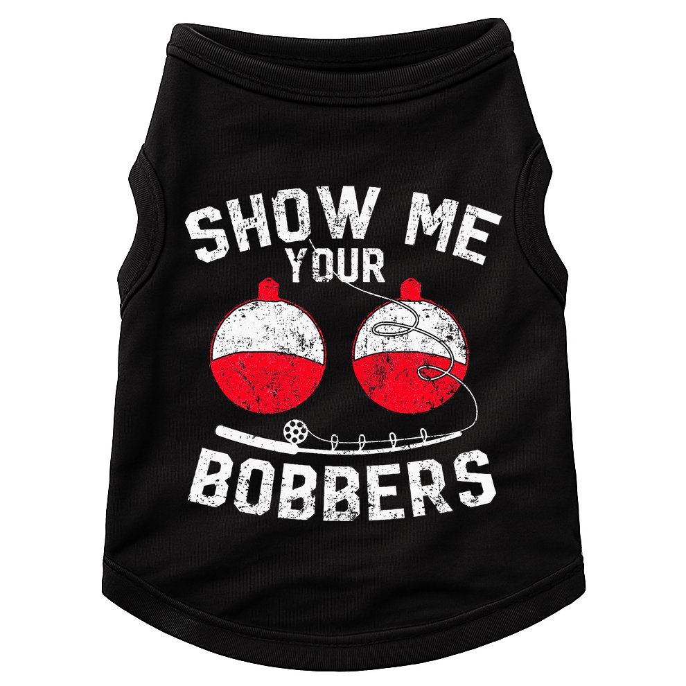 Funny Show Me Your Bobbers Cool Fishing Doggie Tank