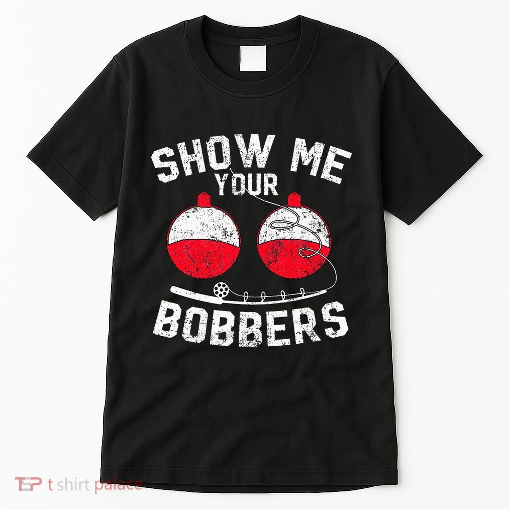 Funny Show Me Your Bobbers Cool Fishing Tall T-Shirt
