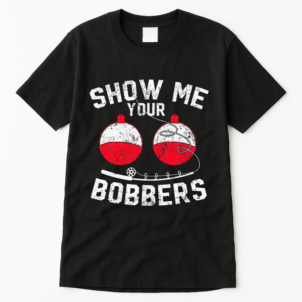 Funny Show Me Your Bobbers Cool Fishing Tall T-Shirt