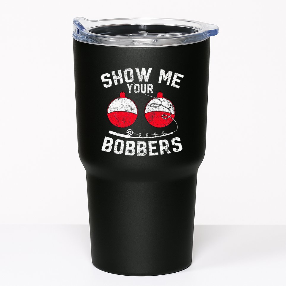 Funny Show Me Your Bobbers Cool Fishing Tumbler