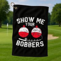 Funny Show Me Your Bobbers Cool Fishing Golf Towel