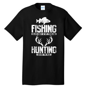 Fishing Solves Most Of My Problems Hunting The Rest Fishing Tall T-Shirt