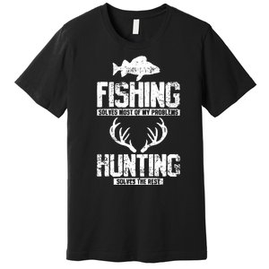 Fishing Solves Most Of My Problems Hunting The Rest Fishing Premium T-Shirt