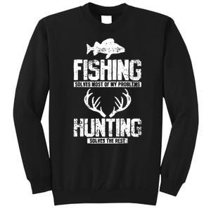 Fishing Solves Most Of My Problems Hunting The Rest Fishing Tall Sweatshirt