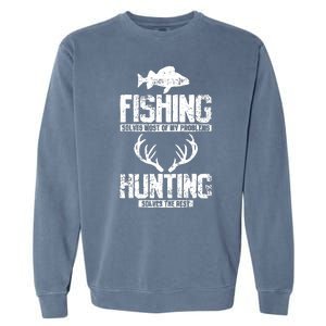 Fishing Solves Most Of My Problems Hunting The Rest Fishing Garment-Dyed Sweatshirt