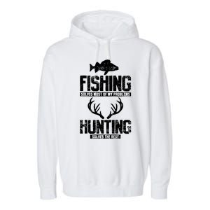 Fishing Solves Most Of My Problems Hunting The Rest Fishing Garment-Dyed Fleece Hoodie