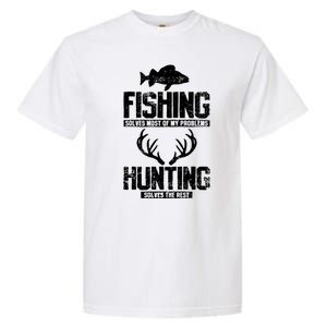 Fishing Solves Most Of My Problems Hunting The Rest Fishing Garment-Dyed Heavyweight T-Shirt