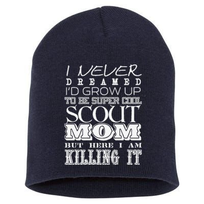 Funny Scout Mom I Never Dreamed Mother Day Gift Short Acrylic Beanie