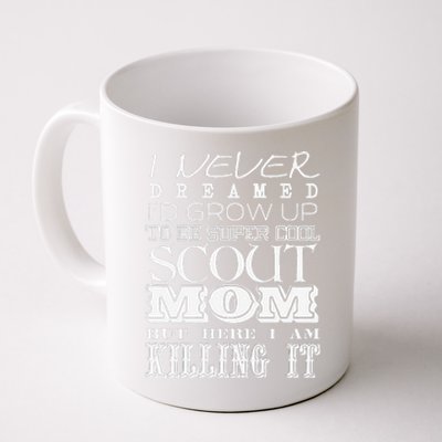 Funny Scout Mom I Never Dreamed Mother Day Gift Coffee Mug