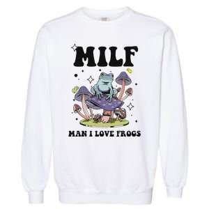 Funny Saying Milf Man I Love Frogs Frog Lovers Garment-Dyed Sweatshirt