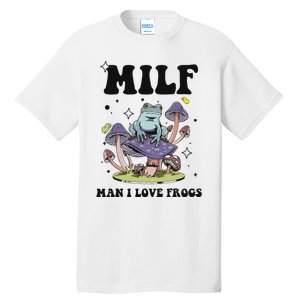 Funny Saying Milf Man I Love Frogs Frog Lovers Tall T-Shirt