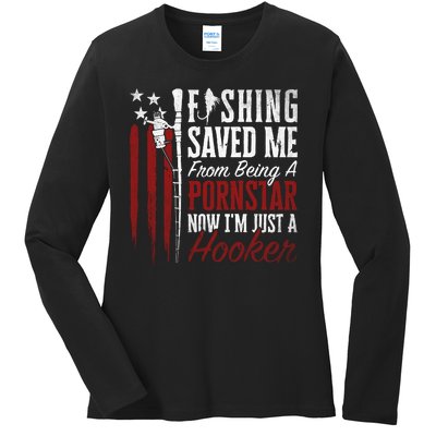 Fishing Saved Me From Becoming A Pornstar Funny Ladies Long Sleeve Shirt