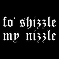 Fo Shizzle My Nizzle Funny Novelty Gangster Rap Cooling Performance Crew T-Shirt