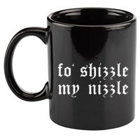 Fo Shizzle My Nizzle Funny Novelty Gangster Rap 11oz C Handle Ceramic Mug