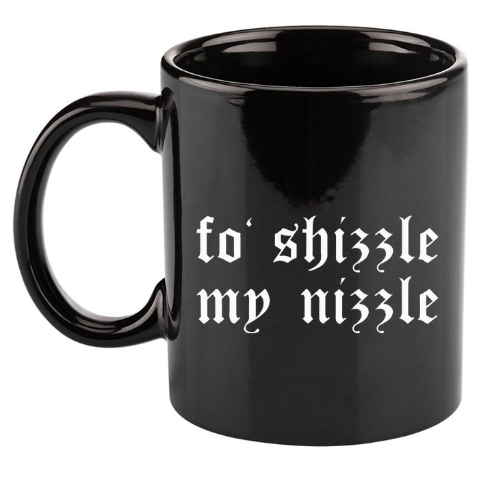 Fo Shizzle My Nizzle Funny Novelty Gangster Rap 11oz C Handle Ceramic Mug