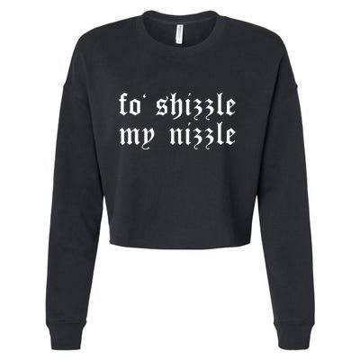 Fo Shizzle My Nizzle Funny Novelty Gangster Rap Cropped Pullover Crew